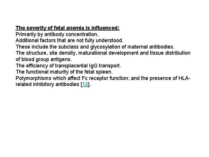 The severity of fetal anemia is influenced: Primarily by antibody concentration, Additional factors that
