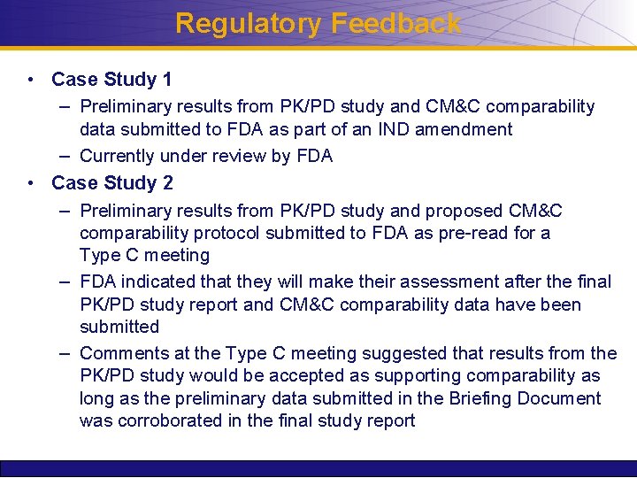 Regulatory Feedback • Case Study 1 – Preliminary results from PK/PD study and CM&C