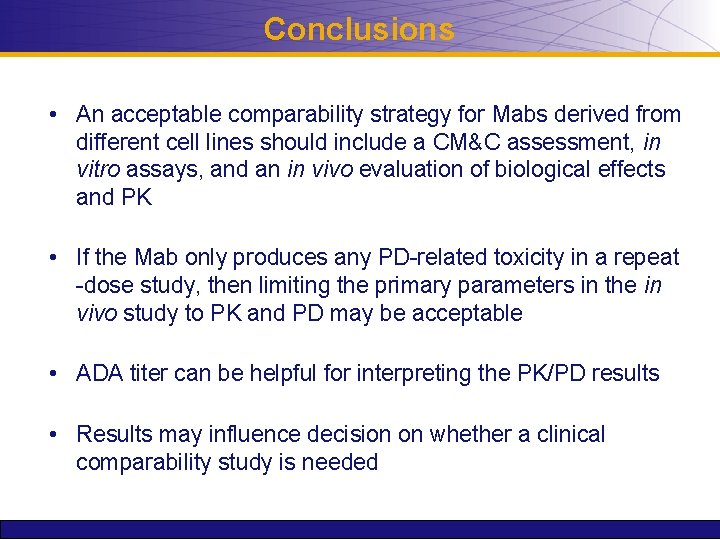 Conclusions • An acceptable comparability strategy for Mabs derived from different cell lines should