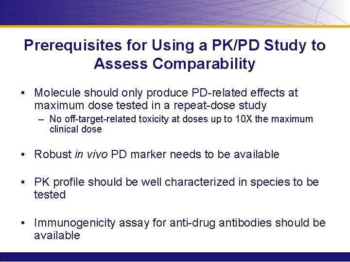 Prerequisites for Using a PK/PD Study to Assess Comparability • Molecule should only produce