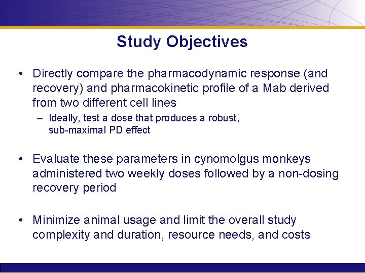 Study Objectives • Directly compare the pharmacodynamic response (and recovery) and pharmacokinetic profile of