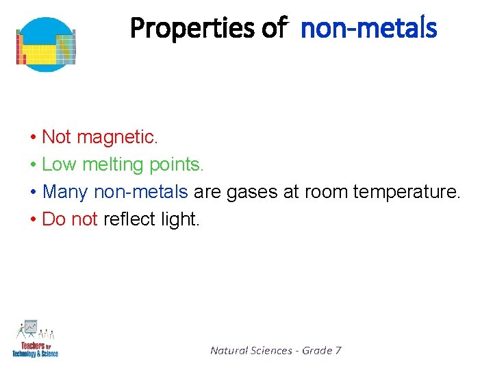 Properties of non-metals • Not magnetic. • Low melting points. • Many non-metals are