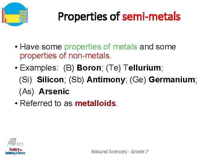 Properties of semi-metals • Have some properties of metals and some properties of non-metals.