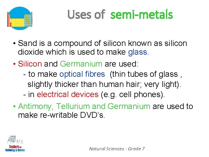 Uses of semi-metals • Sand is a compound of silicon known as silicon dioxide