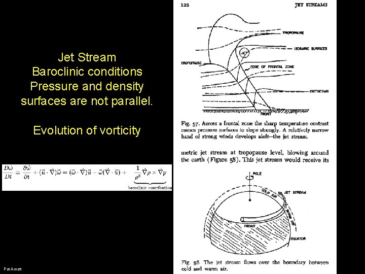 Jet Stream Baroclinic conditions Pressure and density surfaces are not parallel. Evolution of vorticity Jet Stream Baroclinic conditions Pressure and density surfaces are not parallel. Evolution of vorticity
