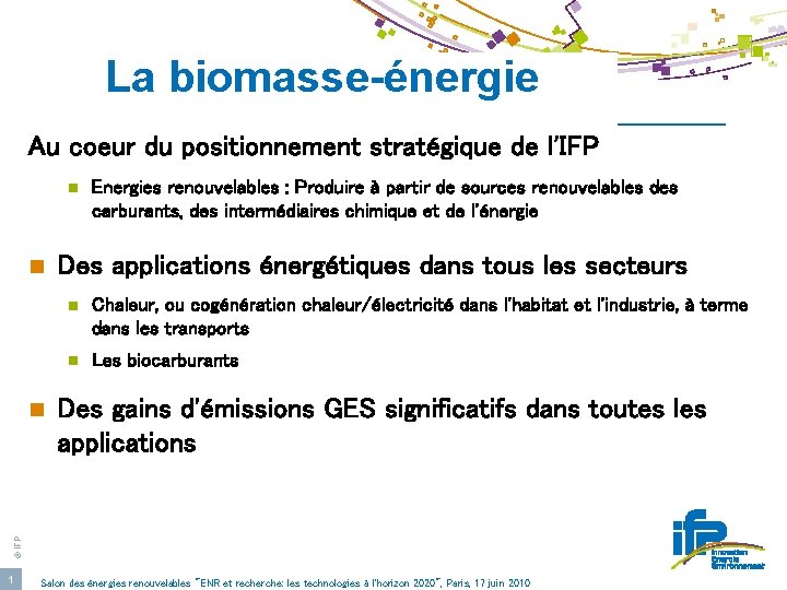 La biomasse-énergie Au coeur du positionnement stratégique de l'IFP n n Des applications énergétiques