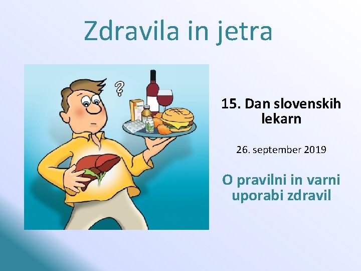 Zdravila in jetra 15. Dan slovenskih lekarn 26. september 2019 O pravilni in varni