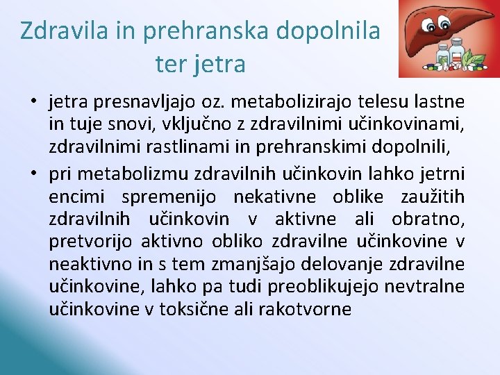 Zdravila in prehranska dopolnila ter jetra • jetra presnavljajo oz. metabolizirajo telesu lastne in