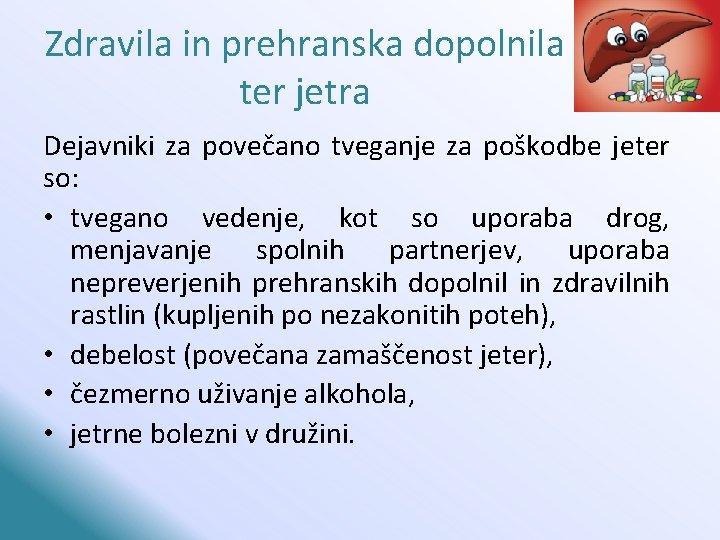 Zdravila in prehranska dopolnila ter jetra Dejavniki za povečano tveganje za poškodbe jeter so: