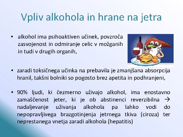 Vpliv alkohola in hrane na jetra • alkohol ima psihoaktiven učinek, povzroča zasvojenost in