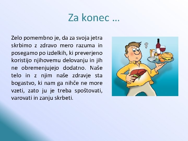 Za konec … Zelo pomembno je, da za svoja jetra skrbimo z zdravo mero