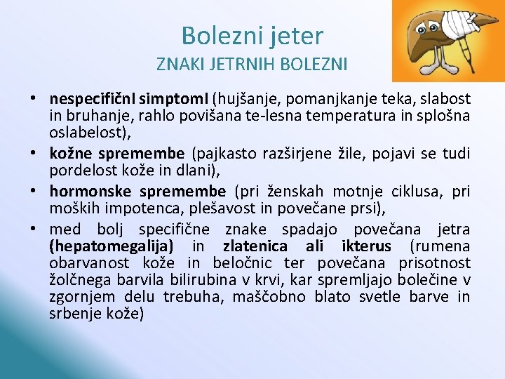 Bolezni jeter ZNAKI JETRNIH BOLEZNI • nespecifičn. I simptom. I (hujšanje, pomanjkanje teka, slabost