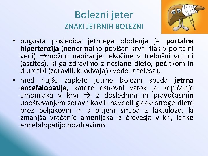 Bolezni jeter ZNAKI JETRNIH BOLEZNI • pogosta posledica jetrnega obolenja je portalna hipertenzija (nenormalno