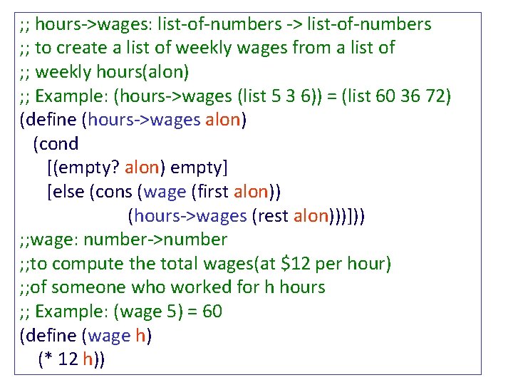 ; ; hours->wages: list-of-numbers -> list-of-numbers ; ; to create a list of weekly