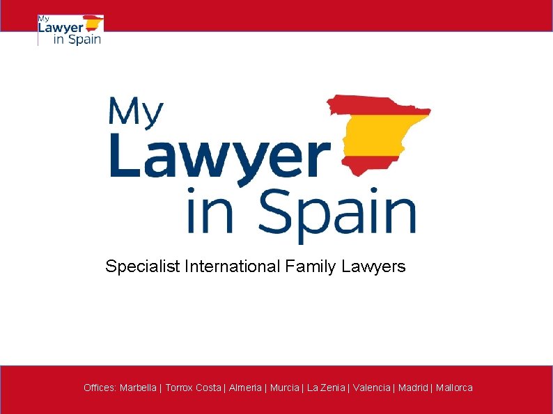 Specialist International Family Lawyers Offices: Marbella | Torrox Costa | Almeria | Murcia |