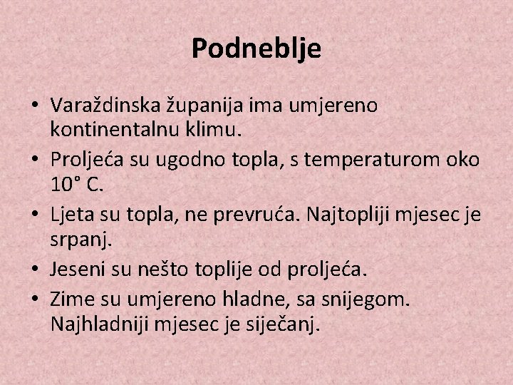 Podneblje • Varaždinska županija ima umjereno kontinentalnu klimu. • Proljeća su ugodno topla, s