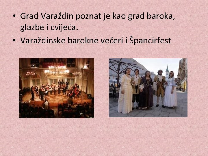  • Grad Varaždin poznat je kao grad baroka, glazbe i cvijeća. • Varaždinske