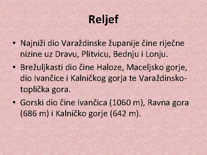 Reljef • Najniži dio Varaždinske županije čine riječne nizine uz Dravu, Plitvicu, Bednju i