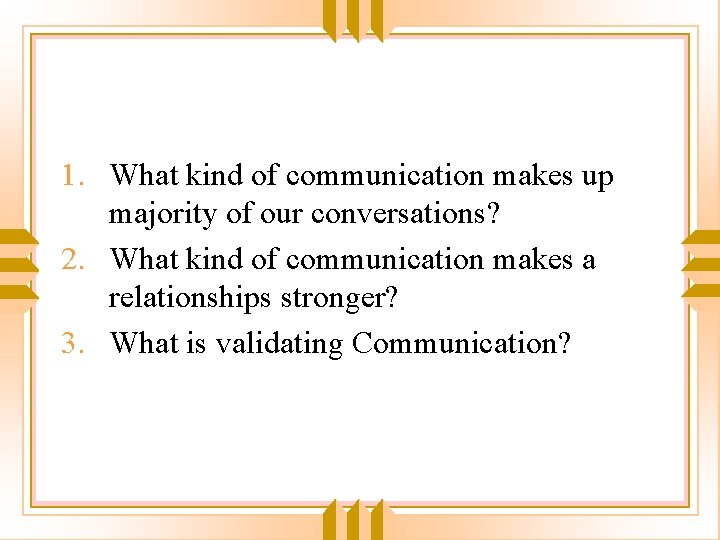 1. What kind of communication makes up majority of our conversations? 2. What kind