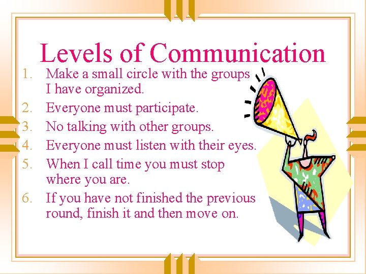 Levels of Communication 1. Make a small circle with the groups I have organized.
