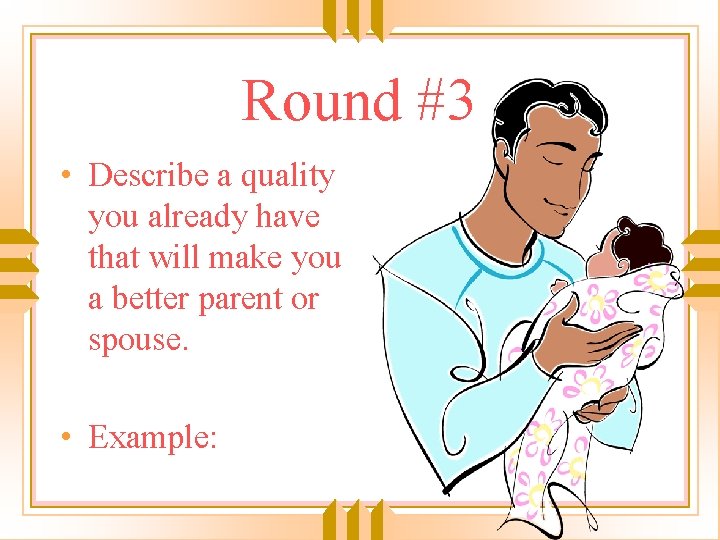 Round #3 • Describe a quality you already have that will make you a