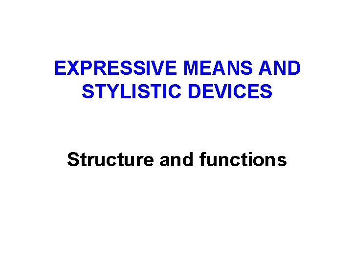 EXPRESSIVE MEANS AND STYLISTIC DEVICES Structure and functions 