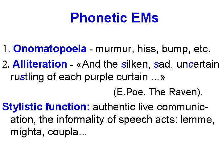 Phonetic EMs 1. Onomatopoeia - murmur, hiss, bump, etc. 2. Alliteration - «And the