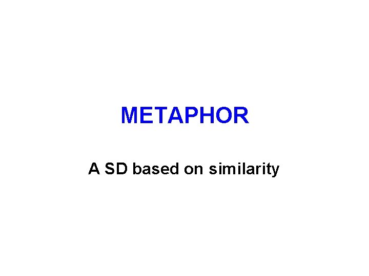 METAPHOR A SD based on similarity 