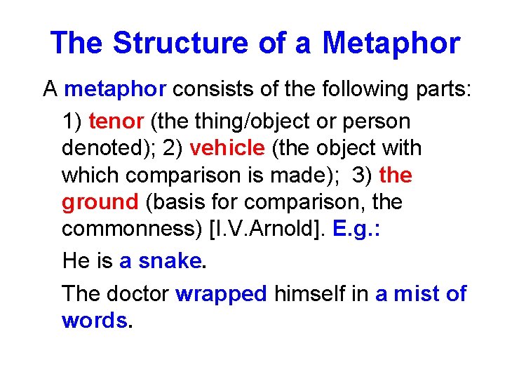 The Structure of a Metaphor A metaphor consists of the following parts: 1) tenor