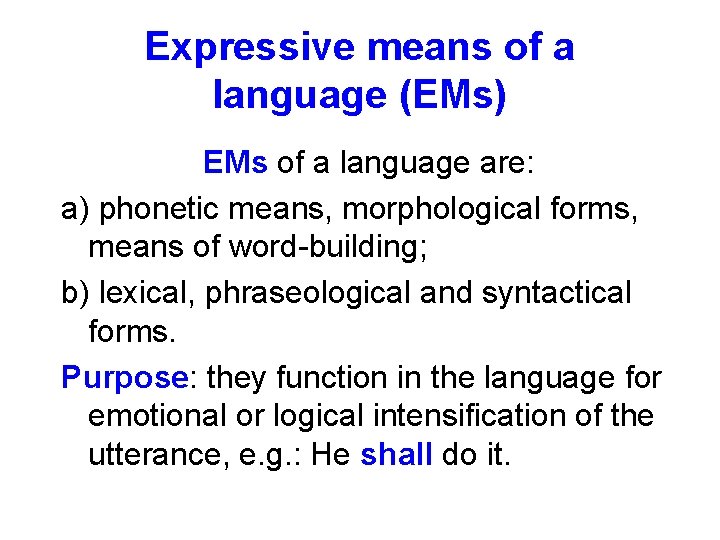 Expressive means of a language (EMs) EMs of a language are: a) phonetic means,
