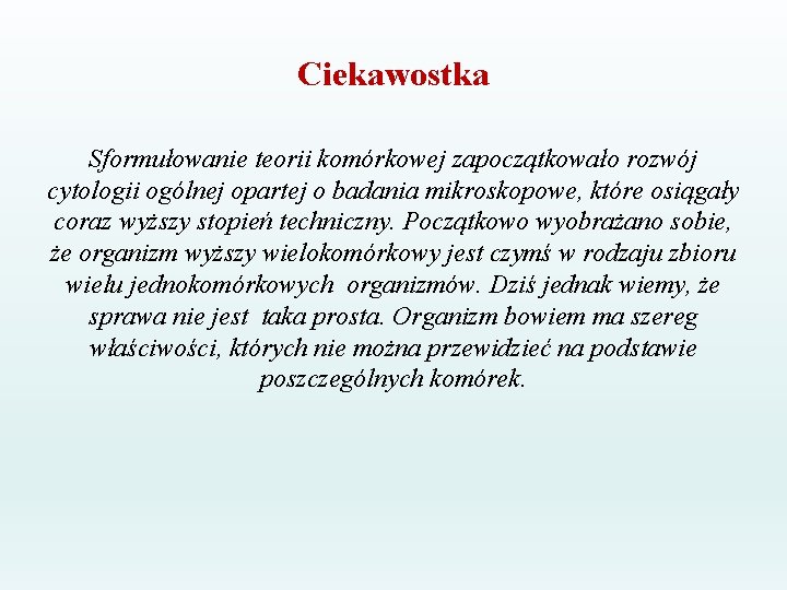 Ciekawostka Sformułowanie teorii komórkowej zapoczątkowało rozwój cytologii ogólnej opartej o badania mikroskopowe, które osiągały