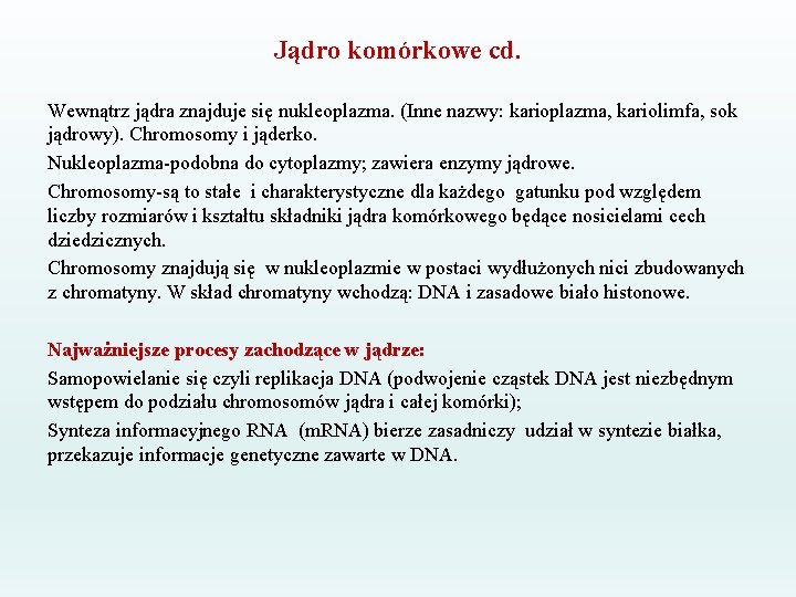 Jądro komórkowe cd. Wewnątrz jądra znajduje się nukleoplazma. (Inne nazwy: karioplazma, kariolimfa, sok jądrowy).