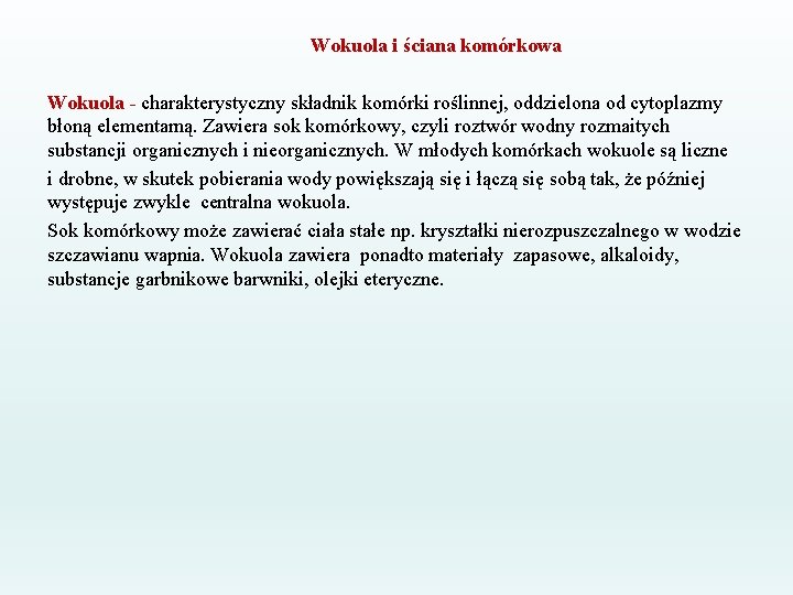 Wokuola i ściana komórkowa Wokuola - charakterystyczny składnik komórki roślinnej, oddzielona od cytoplazmy błoną