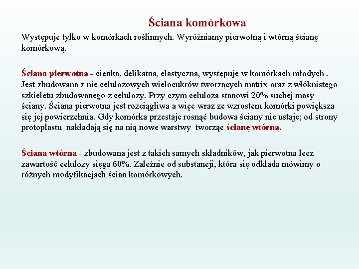 Ściana komórkowa Występuje tylko w komórkach roślinnych. Wyróżniamy pierwotną i wtórną ścianę komórkową. Ściana