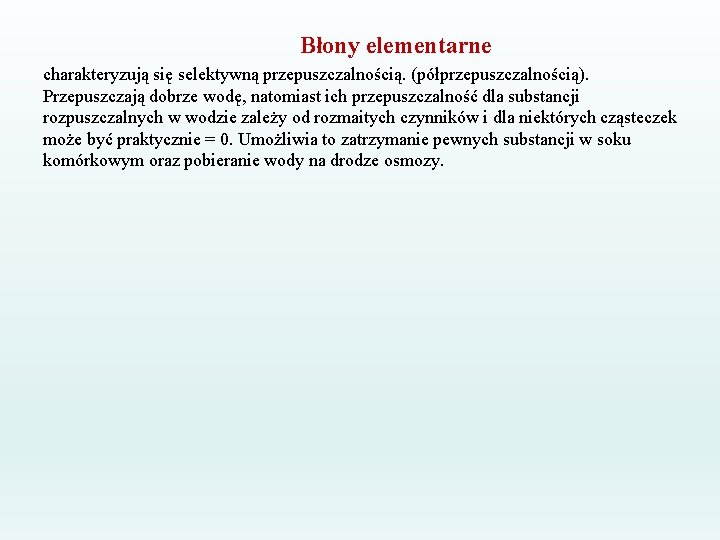 Błony elementarne charakteryzują się selektywną przepuszczalnością. (półprzepuszczalnością). Przepuszczają dobrze wodę, natomiast ich przepuszczalność dla