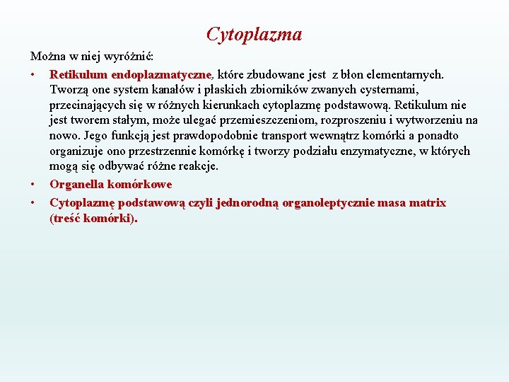 Cytoplazma Można w niej wyróżnić: • Retikulum endoplazmatyczne, które zbudowane jest z błon elementarnych.