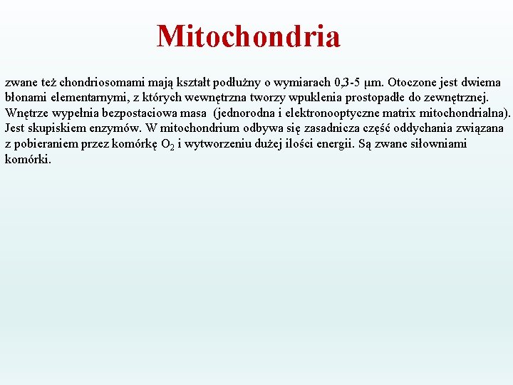 Mitochondria zwane też chondriosomami mają kształt podłużny o wymiarach 0, 3 -5 μm. Otoczone