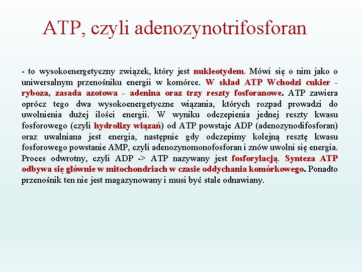 ATP, czyli adenozynotrifosforan - to wysokoenergetyczny związek, który jest nukleotydem. Mówi się o nim