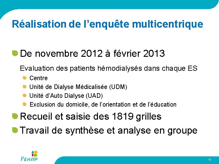 Réalisation de l’enquête multicentrique De novembre 2012 à février 2013 Evaluation des patients hémodialysés