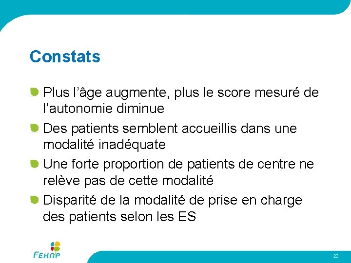 Constats Plus l’âge augmente, plus le score mesuré de l’autonomie diminue Des patients semblent