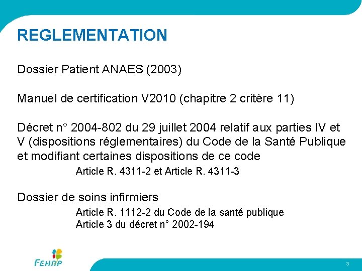  REGLEMENTATION Dossier Patient ANAES (2003) Manuel de certification V 2010 (chapitre 2 critère