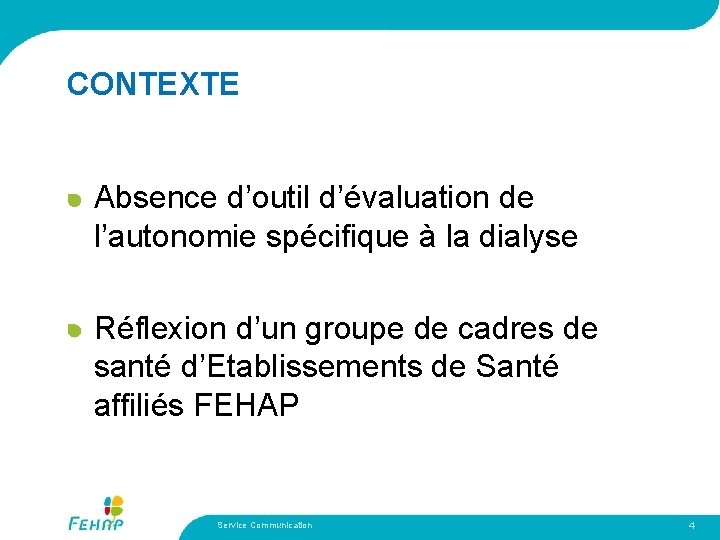 CONTEXTE Absence d’outil d’évaluation de l’autonomie spécifique à la dialyse Titre Sous-titre Réflexion d’un