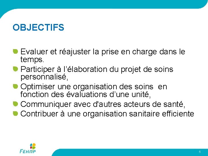 OBJECTIFS Evaluer et réajuster la prise en charge dans le temps. Participer à l’élaboration