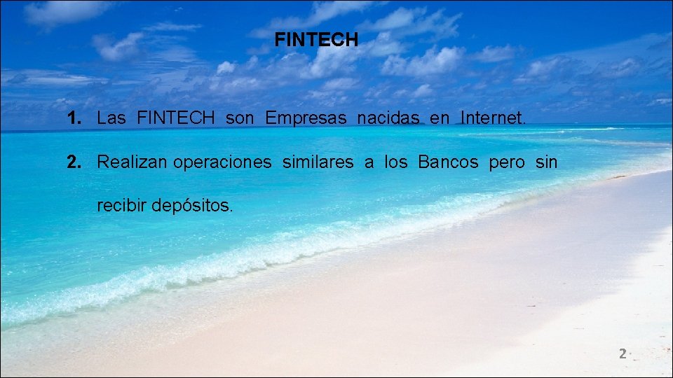 FINTECH 1. Las FINTECH son Empresas nacidas en Internet. 2. Realizan operaciones similares a