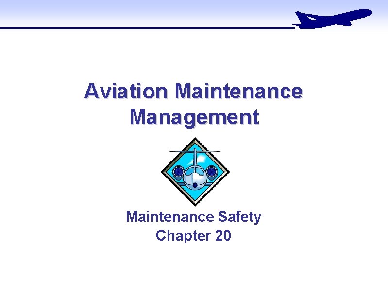 Aviation Maintenance Management Maintenance Safety Chapter 20 