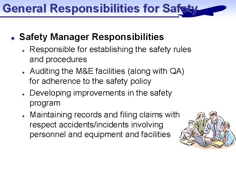 General Responsibilities for Safety u Safety Manager Responsibilities l l Responsible for establishing the