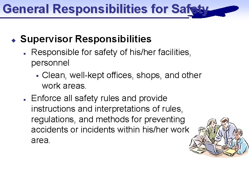 General Responsibilities for Safety u Supervisor Responsibilities l l Responsible for safety of his/her