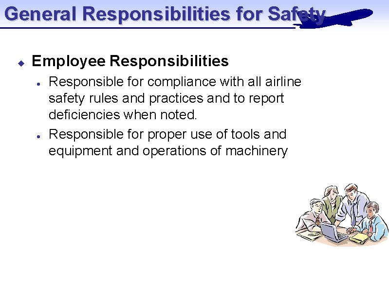 General Responsibilities for Safety u Employee Responsibilities l l Responsible for compliance with all