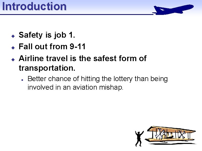 Introduction u u u Safety is job 1. Fall out from 9 -11 Airline