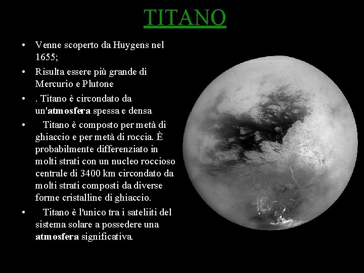 TITANO • Venne scoperto da Huygens nel 1655; • Risulta essere più grande di